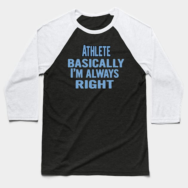 Athlete Basically I'm Always Right Baseball T-Shirt by divawaddle